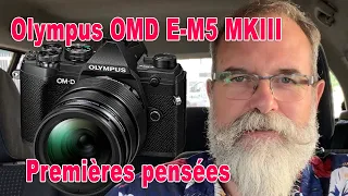 Olympus OMD E-M5 MKIII premières pensées - EN FRANÇAIS