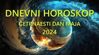 DNEVNI HOROSKOP. ČETRNAESTI DAN MAJA 2024.