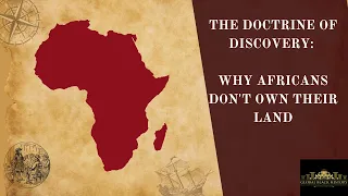 The Doctrine of Discovery: Why Africans Don't Own Their Land