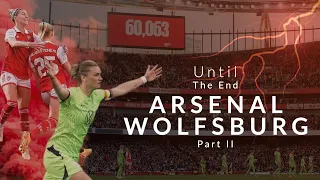 Arsenal - Wolfsburg│Until The End Part 2