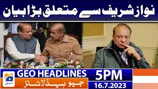 Geo News Headlines 5 PM - Nawaz Sharif - Pakistan | 16 July 2023