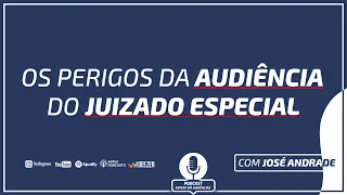 Os perigos da Audiência do Juizado Especial