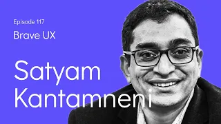 Brave UX: Satyam Kantamneni - Leveraging the Business Value of Design