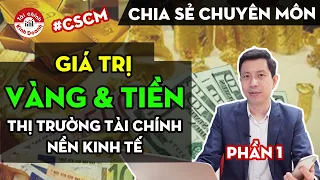 Phần 1: Thị trường tài chính & nền kinh tế hoạt động như thế nào? Giá trị VÀNG, TIỀN - CSCM