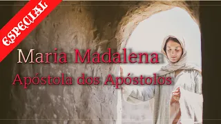 Maria Madalena: Apóstola dos Apóstolos