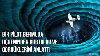 BİR PİLOT BERMUDA ÜÇGENİNDEN KURTULDU VE GÖRDÜKLERİNİ ANLATTI