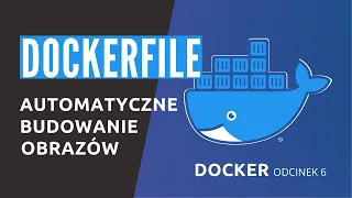Dockerfile, czyli automatyczne budowanie obrazów - Kurs Dockera odcinek 6
