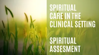 Spiritual Care in a Clinical Setting/Spiritual Assessment: Mary Kearns