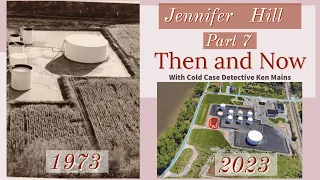 Jennifer Hill | Part 7 | Detective POV Then and Now Locations | A Real Cold Case Detective's Opinion