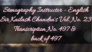 No. 497 & back of 497 // Volume 23 // 120 w.p.m. // Sir Kailash Chandra's Transcription // 840 words