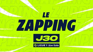 Zapping de la 30ème journée - Ligue 1 Uber Eats / 2023-2024