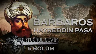 BARBAROS KARDEŞLER - 5. BÖLÜM - BARBAROS HAYREDDİN PAŞA