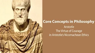 Aristotle, Nicomachean Ethics bk. 3 | The Virtue of Courage | Philosophy Core Concepts