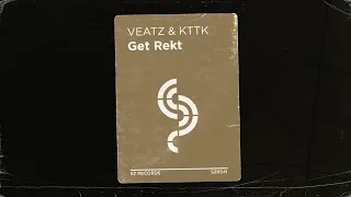 VEATZ & KTTK - Get Rekt