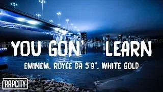 Eminem - You Gon' Learn (Lyrics) ft. Royce Da 5'9" & White Gold