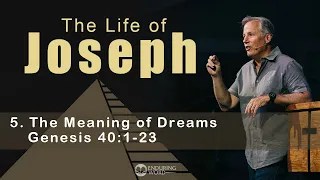 Life of Joseph: The Meaning of Dreams - Genesis 40:1-23