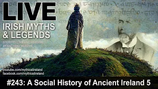 LIVE IRISH MYTHS EPISODE #243: A Social History of Ancient Ireland, part 5