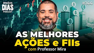 PROFESSOR MIRA - ONDE INVESTIR AGORA? | Irmãos Dias Podcast 144