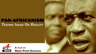 PAN-AFRICANISM: Testing Ideas On Reality (Full Documentary) by Obehi Ewanfoh