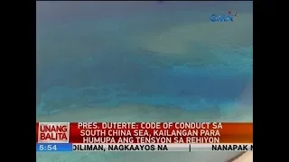 UB: Pres. Duterte: Code of conduct sa South China Sea, kailangan para humupa ang tesnsyon sa rehiyon