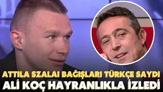 Attila Szalai bağışları Türkçe saydı | Ali Koç hayranlıkla izledi