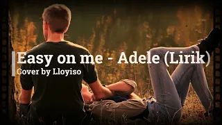 EASY ON ME - ADELE (Cover by lloyiso) LIRIK