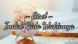 Lirik Gisel - Indah Pada Waktunya || Ost. Kisah Cinta Anak Tiri