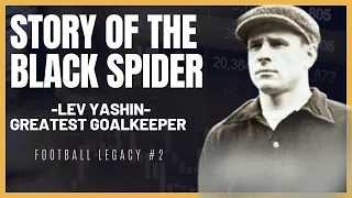 The Black Spider, Lev Yashin's Journey to Becoming the Best Goalkeeper in Football History!