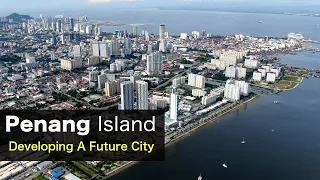 Penang Island - Developing Future City in Malaysia