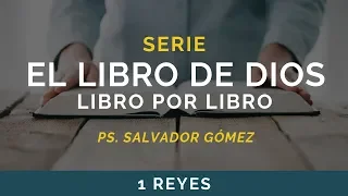 El Libro de Dios: Libro por Libro | 1 REYES | Ps. Salvador Gómez