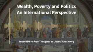 Episode 159: Wealth, Poverty and Politics: An International Perspective (with Thomas Sowell)