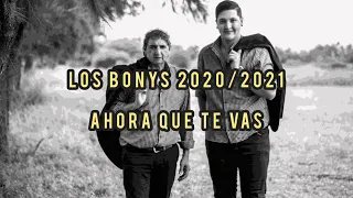 Los Bonys- Ahora que te vas (Pablo Hoyos 2020/2021)