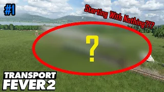 Starting From Nothing! - Transport Fever 2