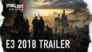 Dying Light 2 — видеоанонс для E3 2018