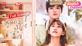 【Full Version-01/English Dubbed】Since I Met U 🍰 | Zhou Junwei, Jin Zixuan | Fresh Drama Pro