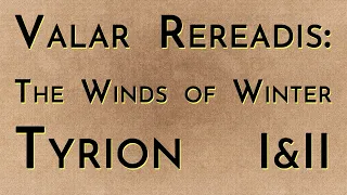 Valar Rereadis: TWOW - Tyrion I & II (w/GrayArea)