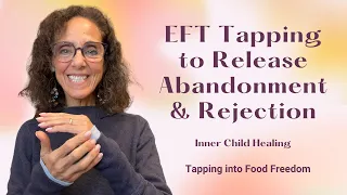 EFT Tapping to Release Abandonment & Rejection (Inner Child Healing) ~ Tapping into Freedom