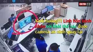 Kinh hoàng!!! Linh hồn bệnh nhân rời khỏi thể xác được camera an ninh quay lại