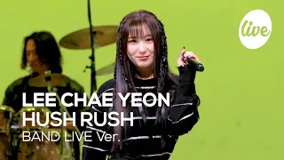 [4K] LEE CHAE YEON - “HUSH RUSH” Band LIVE Concert [it's Live] K-POP live music show