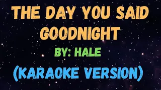 The Day You Said Goodnight - HALE, KARAOKE VERSION