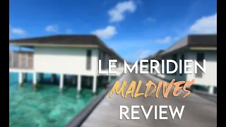Thing I wish I knew BEFORE booking - Le Meridien Resort & Spa Maldives Review || Overwater Bungalow