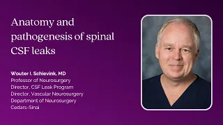 Dr. Wouter Schievink: Anatomy and Pathogenesis of Spinal CSF Leaks