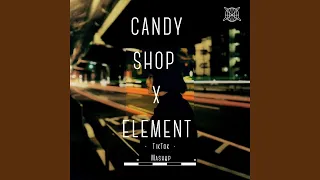 Candy Shop X Element (TikTok Mashup)