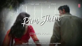 Rim Jhim | Jubin Nautiyal| Song Releasing Date Out Now | Rim Jhim New Song Teaser 2021| Parth S