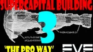 EVE Online - Building TITANS, SUPERCARRIERS and CAPITAL SHIPS - The PRO Way - Part 3