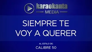 Karaokanta - Calibre 50 - Siempre te voy a querer