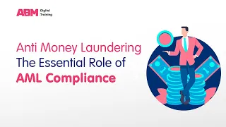 Anti Money Laundering - The Essential Role of AML Compliance | ABM Digital Training