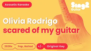 scared of my guitar - Olivia Rodrigo (Karaoke Acoustic)