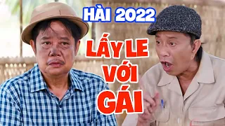 Hài 2022 Mới Nhất | LẤY LE VỚI GÁI FULL HD | Hài Việt Nam Mới Nhất 2022 | Hai Lúa, Bảo Chung