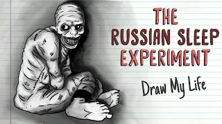 THE RUSSIAN SLEEP EXPERIMENT | Draw My Life